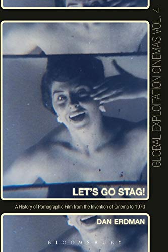 Let's Go Stag!: A History of Pornographic Film from the Invention of Cinema to 1970 (Global Exploitation Cinemas)
Let's Go Stag!: A History of Pornographic Film from the Invention of Cinema to 1970 (Global Exploitation Cinemas)