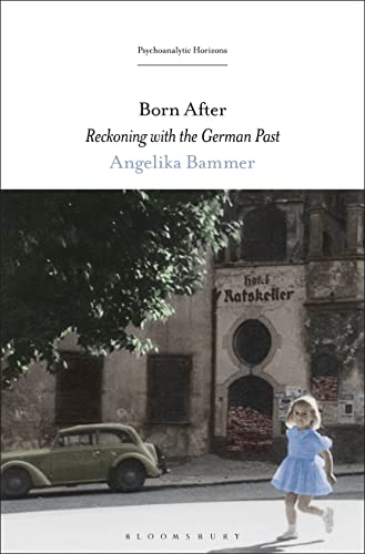 Born After: Reckoning with the German Past (Psychoanalytic Horizons)