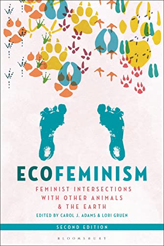 Ecofeminism : Feminist Intersections With Other Animals and the Earth