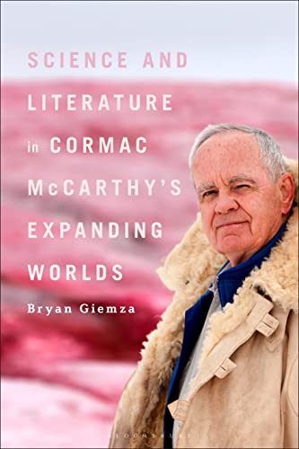 Science and Literature in Cormac Mccarthys Expanding Worlds