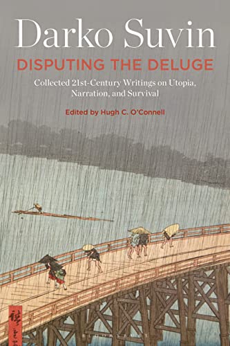 Disputing the Deluge : Collected 21st-Century Writings on Utopia, Narration, and Survival