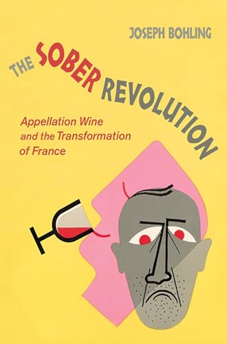 The Sober Revolution Appellation Wine and the Transformation of France