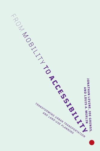 From Mobility to Accessibility: Transforming Urban Transportation and Land-Use Planning
From Mobility to Accessibility: Transforming Urban Transportation and Land-Use Planning