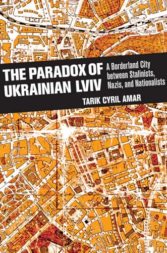 The Paradox of Ukrainian LVIV: A Borderland City Between Stalinists, Nazis, and Nationalists
The Paradox of Ukrainian LVIV: A Borderland City Between Stalinists, Nazis, and Nationalists