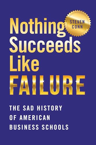 Nothing Succeeds Like Failure: The Sad History of American Business Schools (Hardback or Cased Book)
Nothing Succeeds Like Failure: The Sad History of American Business Schools (Hardback or Cased Book)
