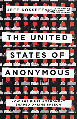 The United States of Anonymous: How the First Amendment Shaped Online Speech
The United States of Anonymous: How the First Amendment Shaped Online Speech