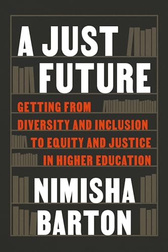 Just Future : Getting from Diversity and Inclusion to Equity and Justice in Higher Education
Just Future : Getting from Diversity and Inclusion to Equity and Justice in Higher Education