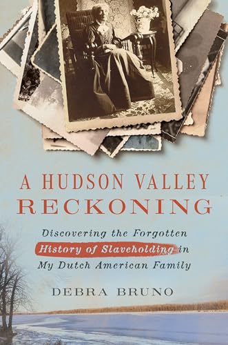 Hudson Valley Reckoning : Discovering the Forgotten History of Slaveholding in My Dutch American Family
Hudson Valley Reckoning : Discovering the Forgotten History of Slaveholding in My Dutch American Family