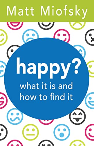 Happy: What It Is and How to Find It
