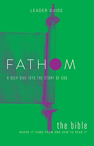 Fathom Bible Studies: The Bible Leader Guide: A Deep Dive into the Story of God
Fathom Bible Studies: The Bible Leader Guide: A Deep Dive into the Story of God