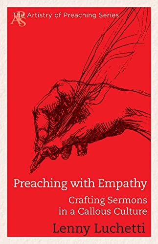 Preaching with Empathy: Crafting Sermons in a Callous Culture (Artistry of Preaching)
Preaching with Empathy: Crafting Sermons in a Callous Culture (Artistry of Preaching)