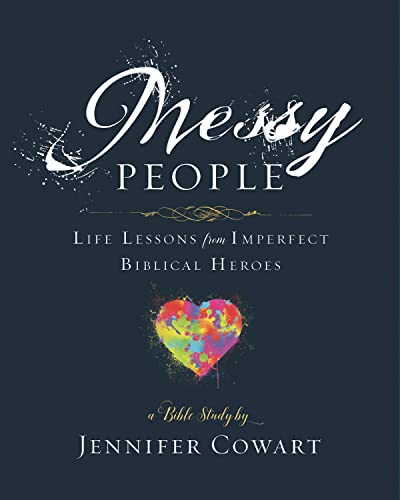 Messy People : Life Lessons from Imperfect Biblical Heroes: A Bible Study