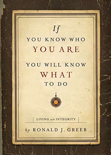 If You Know Who You Are, You Will Know What to Do: Living with Integrity