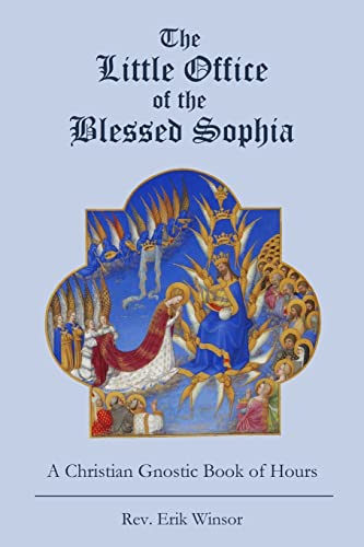 Little Office of the Blessed Sophia : A Christian Gnostic Book of Hours