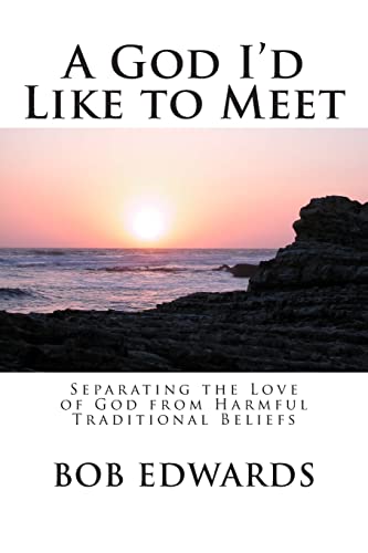 A God I'd Like to Meet: Separating the Love of God from Harmful Traditional Beliefs
A God I'd Like to Meet: Separating the Love of God from Harmful Traditional Beliefs
