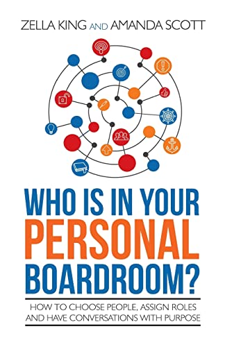 Who is in your Personal Boardroom: How to choose people, assign roles and have conversations with purpose
Who is in your Personal Boardroom: How to choose people, assign roles and have conversations with purpose