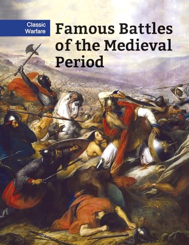 Famous Battles of the Medieval Period (Classic Warfare)