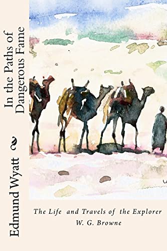 In the Paths of Dangerous Fame : The Life and Travels of the Explorer W.g.browne