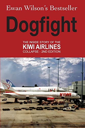 Dogfight : The Inside Story of the Kiwi Airlines Collapse