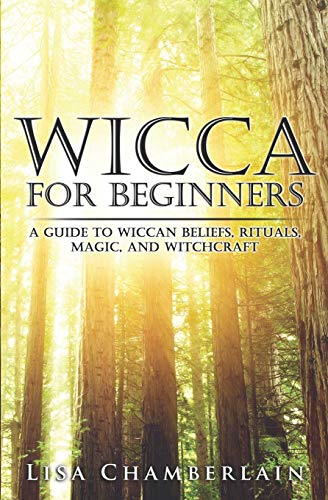 Wicca for Beginners: A Guide to Wiccan Beliefs, Rituals, Magic, and Witchcraft (Wicca for Beginners Series)
Wicca for Beginners: A Guide to Wiccan Beliefs, Rituals, Magic, and Witchcraft (Wicca for Beginners Series)