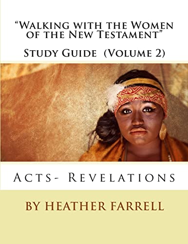 Walking With the Women of the New Testament" Study Guide (Volume 2): Acts- Revelations