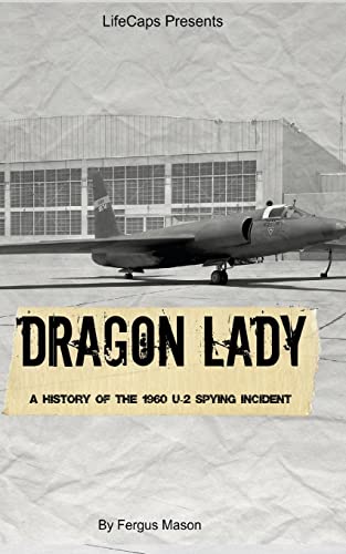 Dragon Lady : A History of the 1960 U-2 Spying Incident