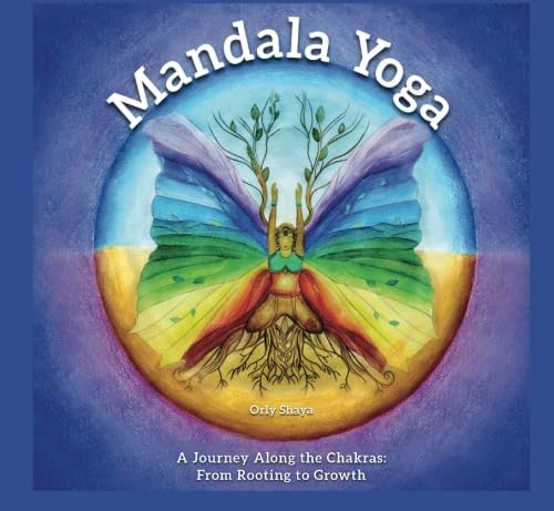 Mandala Yoga - A Journey Along the Chakras: From Rooting to Growth