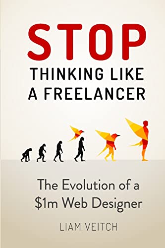 Stop Thinking Like a Freelancer : The Evolution of a $1m Web Designer