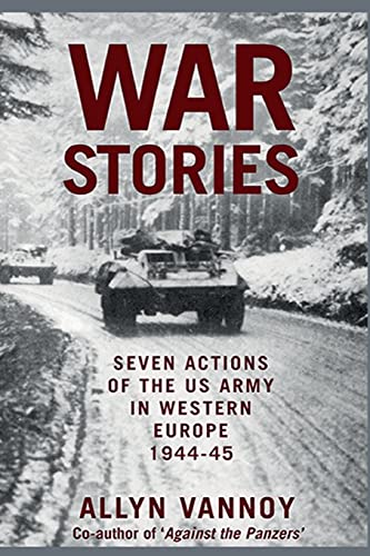 War Stories: Seven Actions of the US Army in Western Europe 1944-45