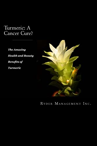Turmeric : A Cancer Cure the Amazing Health and Beauty Benefits of Turmeric