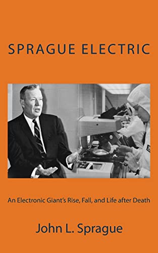 Sprague Electric: An Electronics Giant's Rise, Fall, and Life after Death