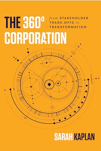 The 360° Corporation: From Stakeholder Trade-offs to Transformation
The 360° Corporation: From Stakeholder Trade-offs to Transformation