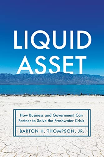 Liquid Asset: How Business and Government Can Partner to Solve the Freshwater Crisis
Liquid Asset: How Business and Government Can Partner to Solve the Freshwater Crisis