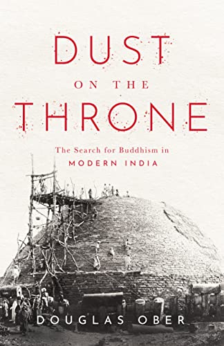 Dust on the Throne : The Search for Buddhism in Modern India