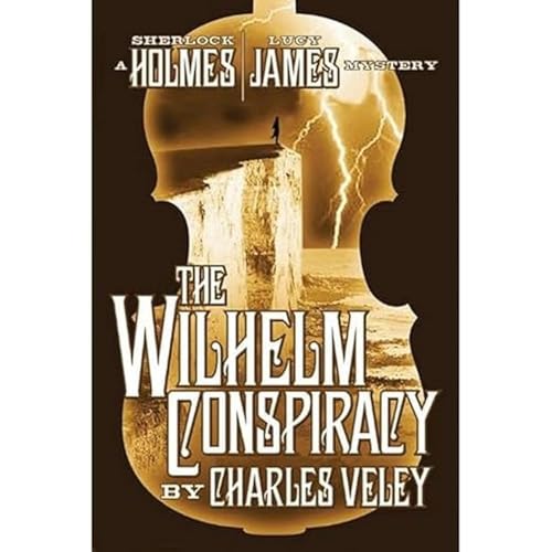 The Wilhelm Conspiracy (A Sherlock Holmes and Lucy James Mystery)
