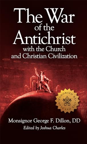 The War of the Antichrist with the Church and Christian Civilization
The War of the Antichrist with the Church and Christian Civilization