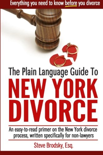 The Plain Language Guide to New York Divorce: An easy-to-read primer on the New York divorce process, specifically written for non-lawyers
The Plain Language Guide to New York Divorce: An easy-to-read primer on the New York divorce process, specifically written for non-lawyers
