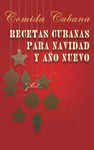 Recetas cubanas para Navidad y Año Nuevo: Comida cubana (Spanish Edition)