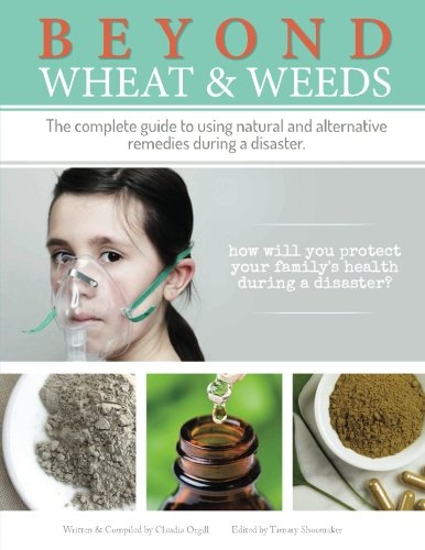 Beyond Wheat and Weeds (Full Color): The complete guide to using natural and alternative remedies during a disaster.
Beyond Wheat and Weeds (Full Color): The complete guide to using natural and alternative remedies during a disaster.