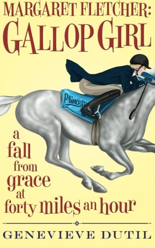 Margaret Fletcher Gallop Girl: A Fall From Grace At Forty Miles An Hour