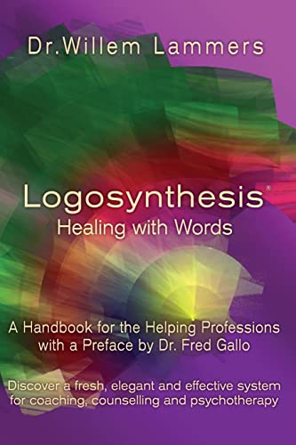 Logosynthesis - Healing With Words : A Handbook for the Helping Professions
Logosynthesis - Healing With Words : A Handbook for the Helping Professions