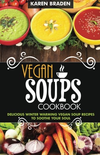 Vegan Soup Cookbook: Delicious Winter Warming Vegan Soup Recipes to Soothe Your Soul
Vegan Soup Cookbook: Delicious Winter Warming Vegan Soup Recipes to Soothe Your Soul