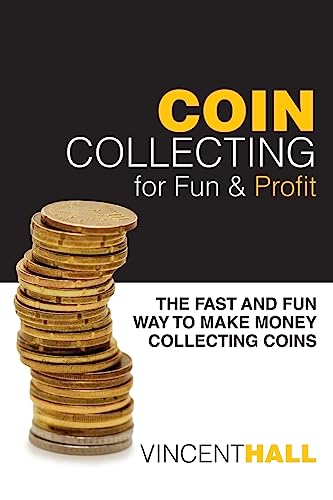 Coin Collecting for Fun & Profit: The Fast and Fun Way to Make Money Collecting Coins