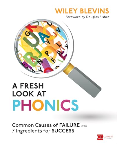 A Fresh Look at Phonics: Common Causes of Failure and 7 Ingredients for Success
A Fresh Look at Phonics: Common Causes of Failure and 7 Ingredients for Success