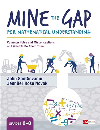 Mine the Gap for Mathematical Understanding, Grades 6-8 : Common Holes and Misconceptions and What to Do About Them
Mine the Gap for Mathematical Understanding, Grades 6-8 : Common Holes and Misconceptions and What to Do About Them