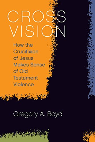 Cross Vision: How the Crucifixion of Jesus Makes Sense of Old Testament Violence
Cross Vision: How the Crucifixion of Jesus Makes Sense of Old Testament Violence