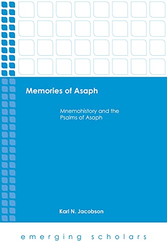Memories of Asaph: Mnemohistory and the Psalms of Asaph (Emerging Scholars)
