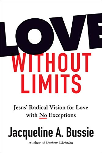 Love Without Limits: Jesus' Radical Vision for Love with No Exceptions