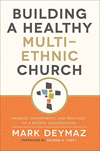 Building a Healthy Multi-Ethnic Church: Mandate, Commitments, and Practices of a Diverse Congregation
Building a Healthy Multi-Ethnic Church: Mandate, Commitments, and Practices of a Diverse Congregation