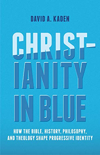 Christianity in Blue: How the Bible, History, Philosophy, and Theology Shape Progressive Identity
Christianity in Blue: How the Bible, History, Philosophy, and Theology Shape Progressive Identity